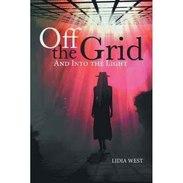 Off the Grid: And Into the Light, Lidia West (Author)