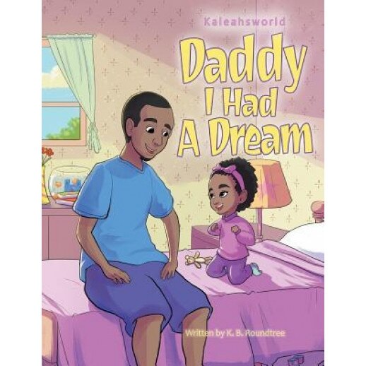 Daddy I Had a Dream, K. B. Roundtree (Author)