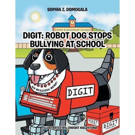 Digit: Robot Dog Stops Bullying at School, Sophia Z. Domogala (Author)