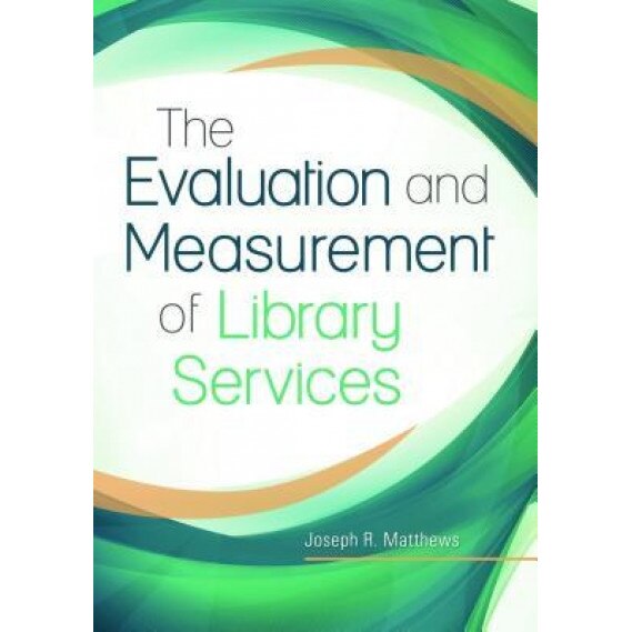 The Evaluation and Measurement of Library Services, 2nd Edition, Joseph R. Matthews (Author)