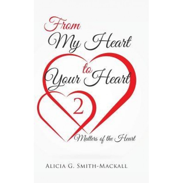 From My Heart to Your Heart 2: Matters of the Heart, Alicia Smith-Mackall (Author)