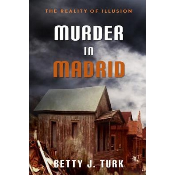 Murder in Madrid: Reality of Illusion, Betty J. Turk (Author)