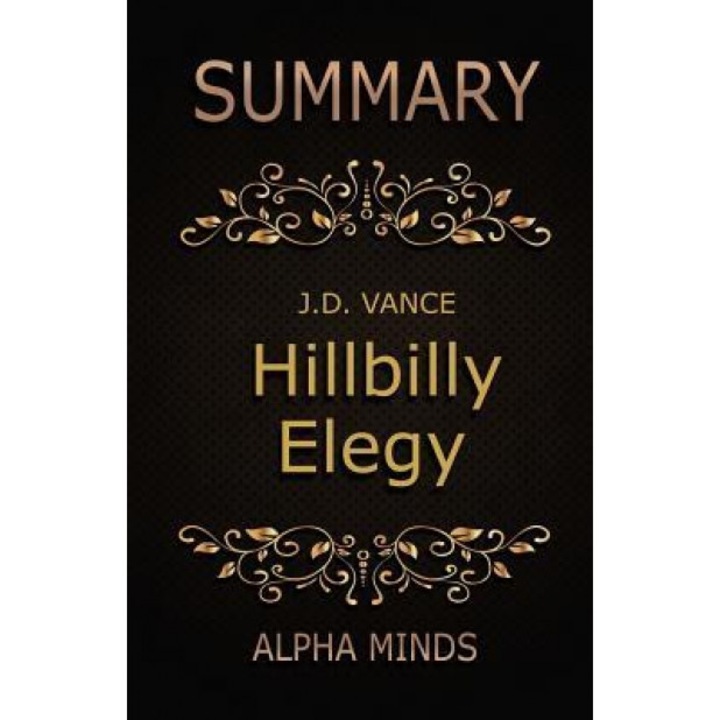 Summary: Hillbilly Elegy by J.D. Vance: A Memoir of a Family and Culture in Crisis, Alpha Minds (Author)