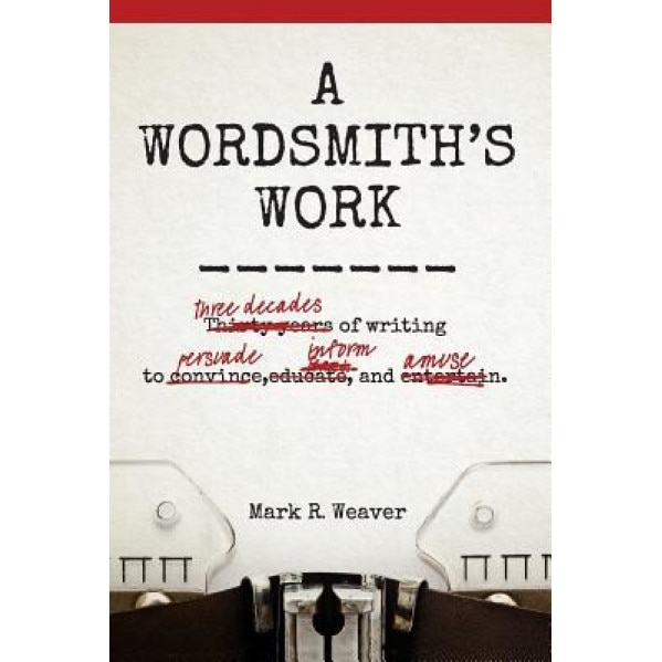 A Wordsmith's Work, Mark R. Weaver Esq (Author)