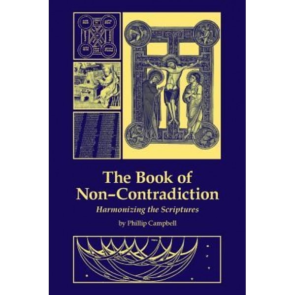 The Book of Non-Contradiction: Harmonizing the Scriptures, Phillip Campbell (Author)