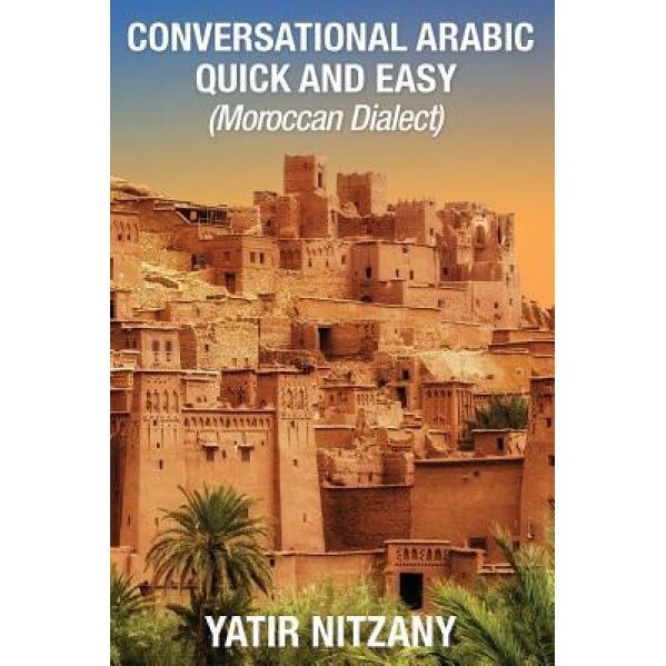 Conversational Arabic Quick and Easy: Moroccan Dialect, Yatir Nitzany (Author)