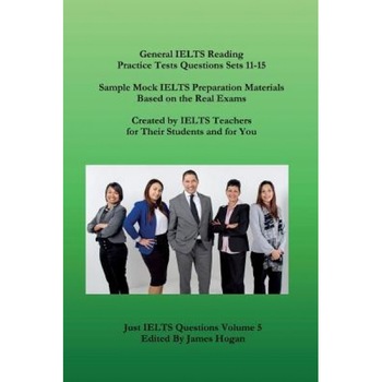 General Ielts Reading Practice Tests Questions Sets 11-15. Sample Mock Ielts Preparation Materials Based on the Real Exams: Created by Ielts Teachers, James Hogan (Author) General Ielts Reading Practice Tests Questions Sets 11-15. Sample Mock Ielts Preparation Materials Based on the Real Exams: Created by Ielts Teachers, James Hogan (Author)
