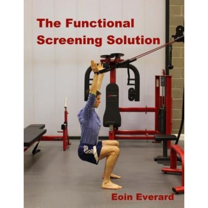 The Functional Screening Solution-Black and White Illustrations: The Comprehensive Step by Step Approach to Find and Fix Faulty Movement. Black and Wh, MR Eoin Everard (Author)