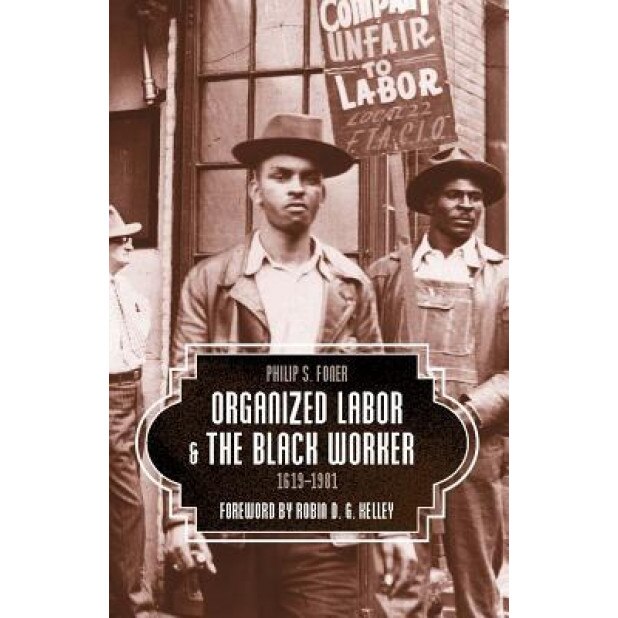Organized Labor and the Black Worker, 1619-1981, Philip S. Foner (Author)