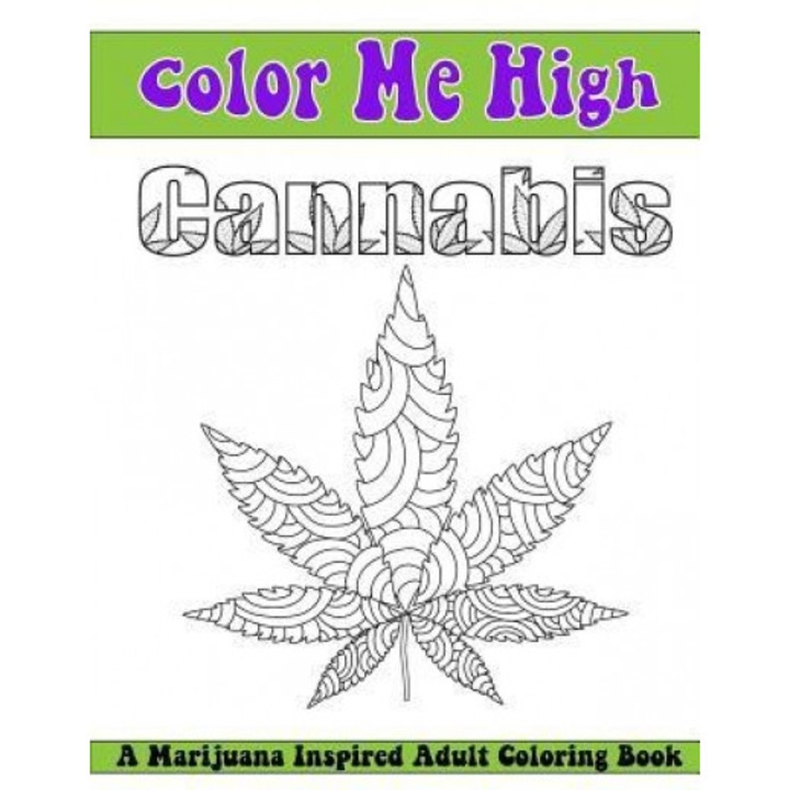 Color Me High Cannabis: An Adult Coloring Book, Beth Ingrias (Author)