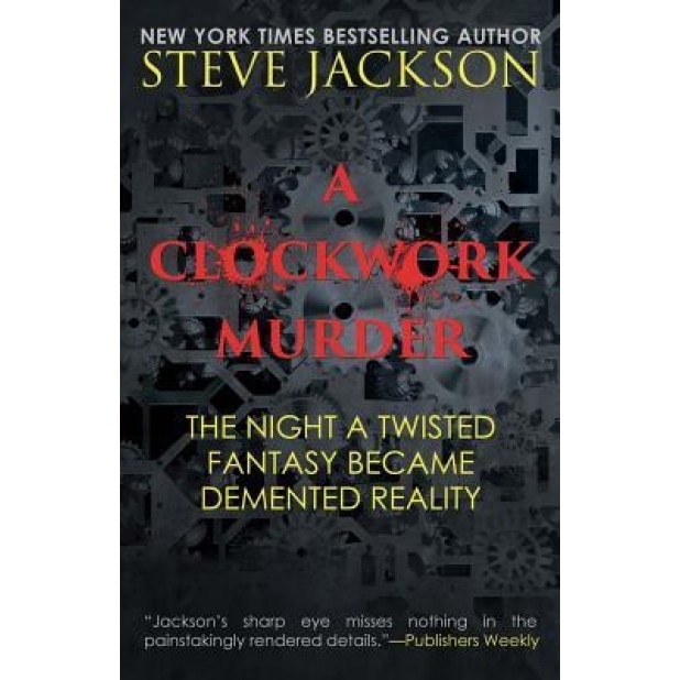 A Clockwork Murder: The Night a Twisted Fantasy Became a DeMented Reality, Steve Jackson (Author)