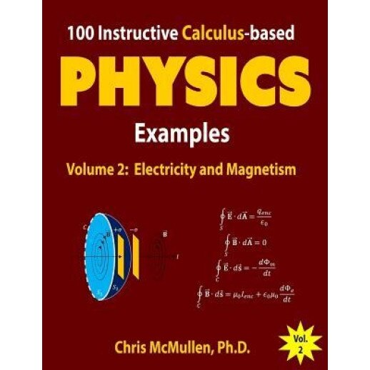 100 Instructive Calculus-Based Physics Examples: Electricity and Magnetism, Chris McMullen (Author)