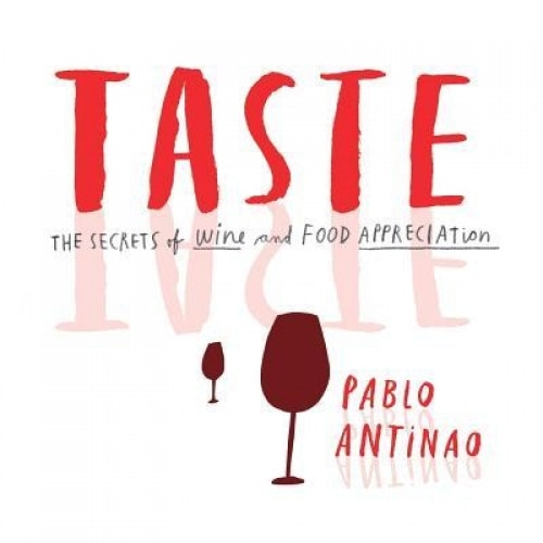 Taste: The Secrets of Wine and Food Appreciation, Pablo Antinao (Author)