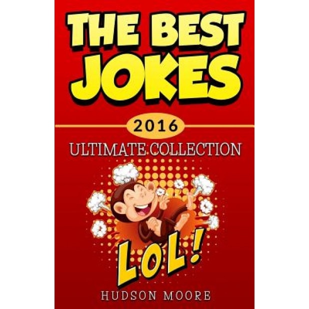 Best Jokes 2016 Ultimate Collection: Jokes: Best Jokes 2016 Ultimate Collection - 417 Funny Jokes!, MR Hudson Moore (Author)