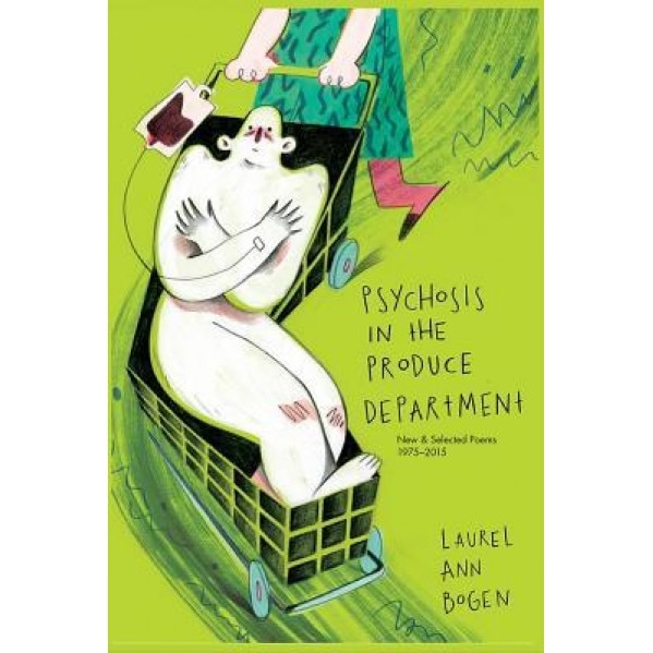Psychosis in the Produce Department, Laurel Bogen (Author)