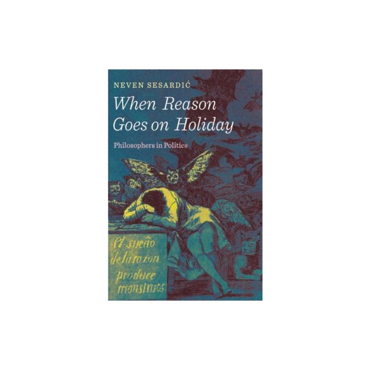 When Reason Goes on Holiday Philosophers in Politics, Neven Sesardic