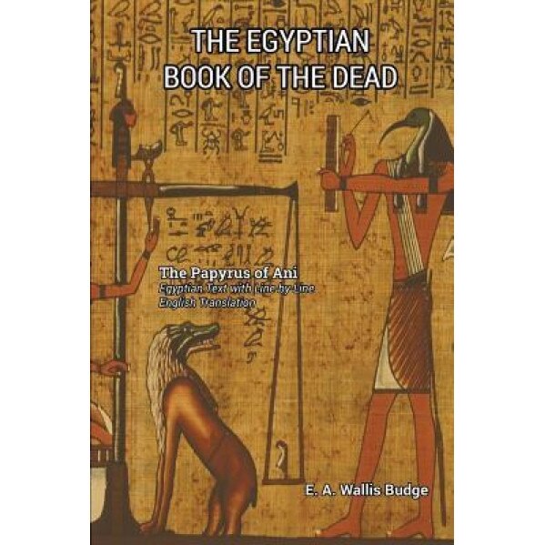 The Egyptian Book of the Dead, E. a. Wallis Budge (Translator)