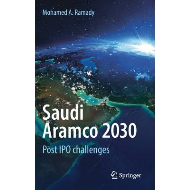 Saudi Aramco 2030: Post IPO Challenges - Mohamed A. Ramady (Author)