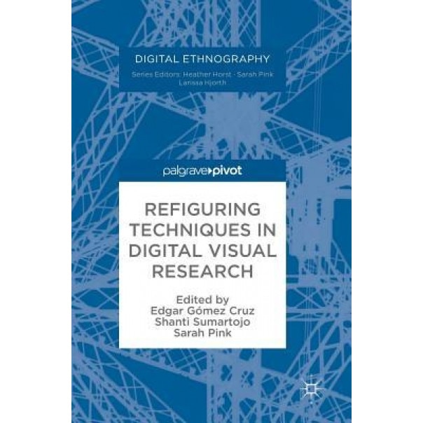 Refiguring Techniques in Digital Visual Research, Edgar Gomez Cruz (Editor)