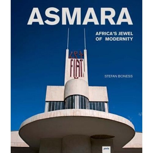 Asmara: Africa's Jewel of Modernity, Jochen Visscher (Editor)