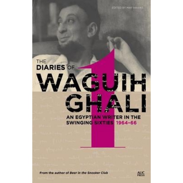 An Egyptian in the Swinging Sixties: The Diaries of Waguih Ghali: Volume 1: 1964-66, May Hawas (Editor)