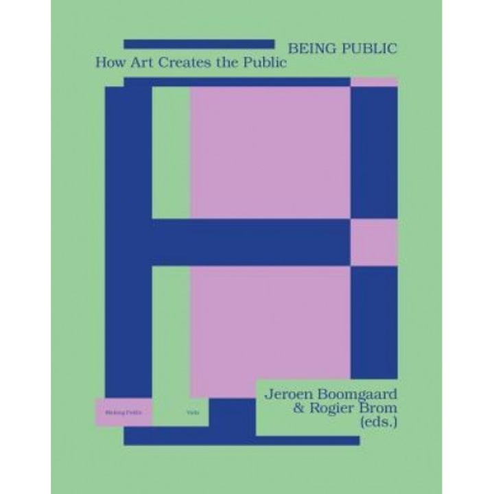 Being Public: How Art Creates the Public, Jeroen Boomgaard (Editor)