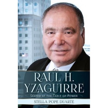 Raul H. Yzaguirre: Seated at the Table of Power, Stella Pope Duarte (Author) Raul H. Yzaguirre: Seated at the Table of Power, Stella Pope Duarte (Author)