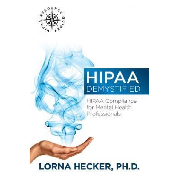 Hipaa Demystified: Hipaa Compliance for Mental Health Professionals, Lorna Hecker Phd (Author)