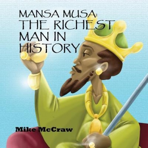 Mansa Musa: The Richest Man in History, Mike McCraw (Author)
