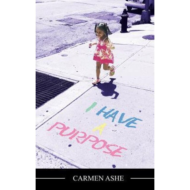 I Have a Purpose, Carmen Ashe (Author)