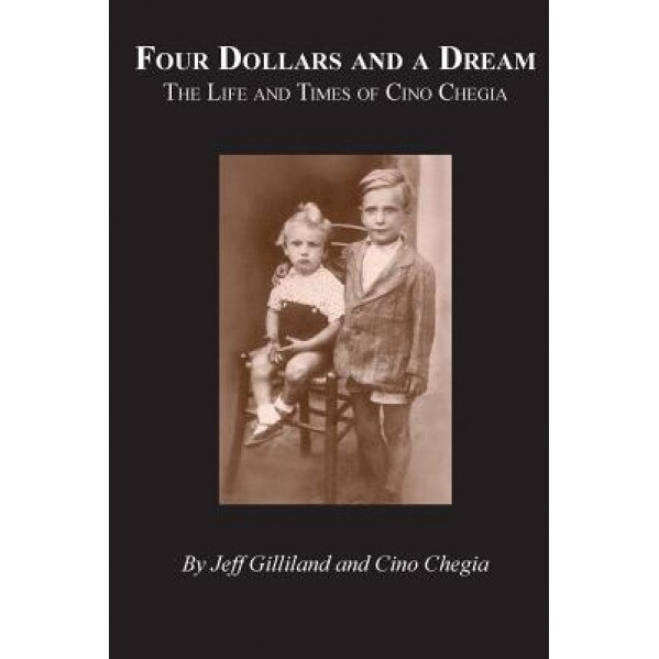 Four Dollars and a Dream: The Life and Times of Cino Chegia, Jeff Gilliland (Author)