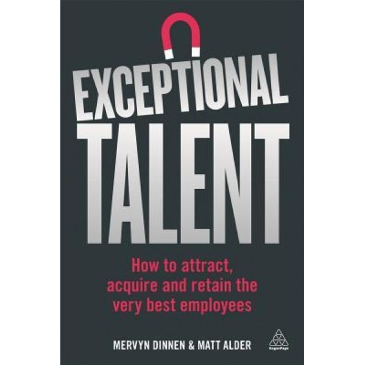 Exceptional Talent: How to Attract, Acquire and Retain the Very Best Employees - Mervyn Dinnen (Author)