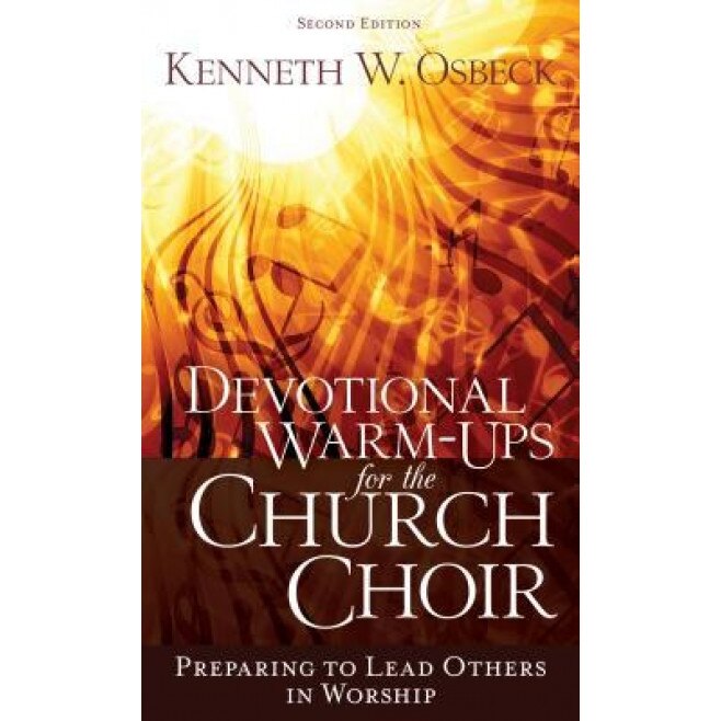 Devotional Warm-Ups for the Church Choir: Preparing to Lead Others in Worship, Kenneth W. Osbeck (Author)