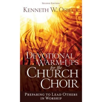 Devotional Warm-Ups for the Church Choir: Preparing to Lead Others in Worship, Kenneth W. Osbeck (Author) Devotional Warm-Ups for the Church Choir: Preparing to Lead Others in Worship, Kenneth W. Osbeck (Author)