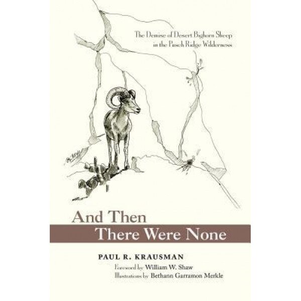 And Then There Were None: The Demise of Desert Bighorn Sheep in the Pusch Ridge Wilderness, Paul R. Krausman (Author)