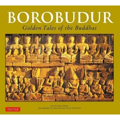 Borobudur: Golden Tales of the Buddhas, John N. Miksic (Author)