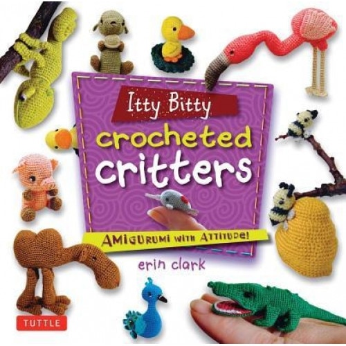 Itty Bitty Crocheted Critters: Amigurumi with Attitude!, Erin Clark (Author)