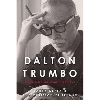Dalton Trumbo: Blacklisted Hollywood Radical, Larry Ceplair (Author) Dalton Trumbo: Blacklisted Hollywood Radical, Larry Ceplair (Author)
