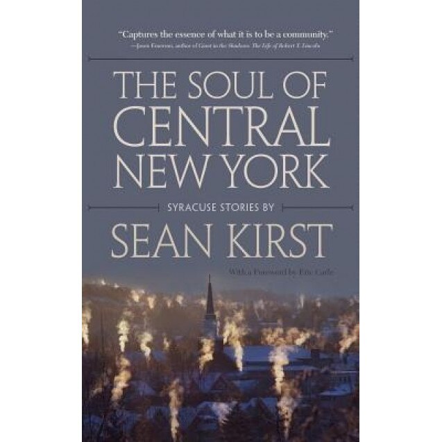 The Soul of Central New York: Syracuse Stories by Sean Kirst, Sean Kirst (Author)