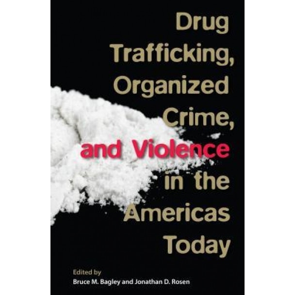 Drug Trafficking, Organized Crime, and Violence in the Americas Today, Bruce M. Bagley (Editor)