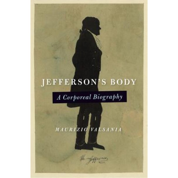 Jefferson's Body: A Corporeal Biography, Maurizio Valsania (Author)