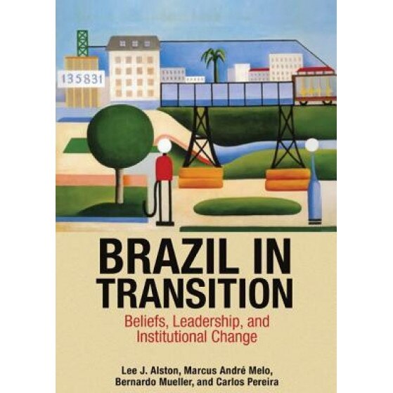 Brazil in Transition: Beliefs, Leadership, and Institutional Change - Lee J. Alston (Author)