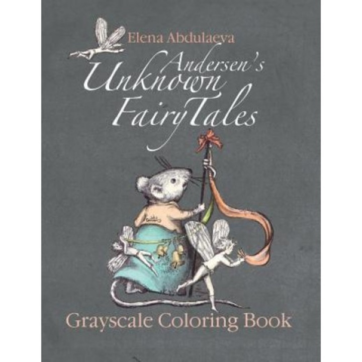 Andersen's Unknown Fairy Tales Grayscale Coloring Book: Creative Art Therapy & Stress Relief for Adults, Elena Abdulaeva (Author)