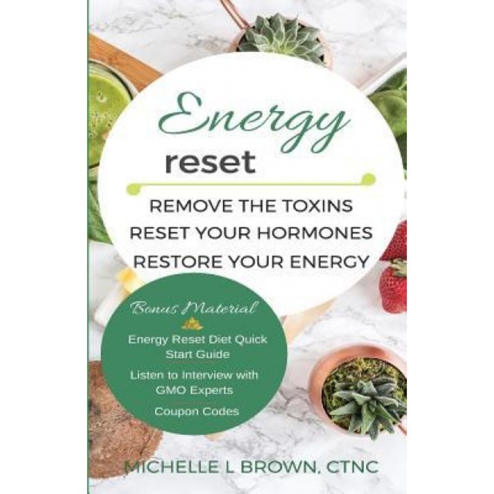 Energy Reset: Remove the Toxins, Reset Your Hormones, Restore Your Energy, Michelle Brown (Author)
