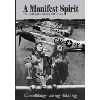 A Manifest Spirit: The 359th Fighter Group 1943-1945, Janet Fogg (Author) A Manifest Spirit: The 359th Fighter Group 1943-1945, Janet Fogg (Author)