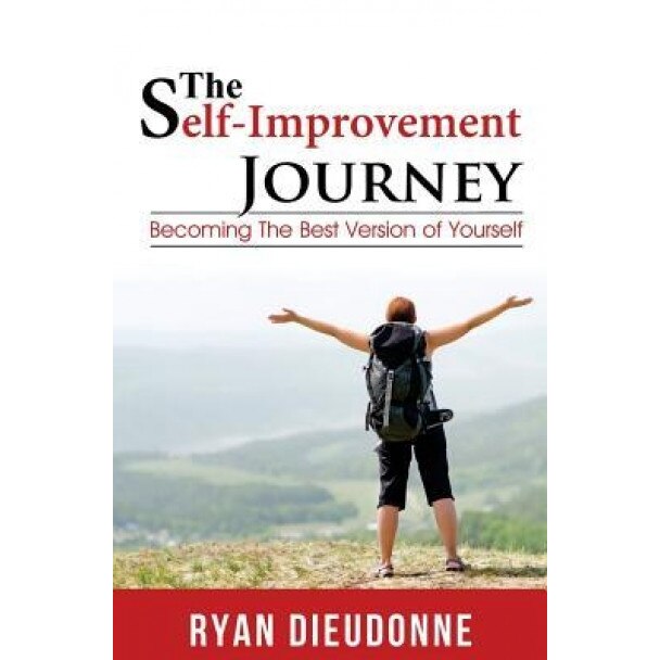 The Self-Improvement Journey: Becoming the Best Version of Yourself, Ryan Dieudonne (Author)