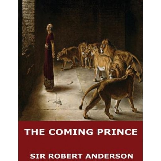 The Coming Prince, Sir Robert Anderson (Author)