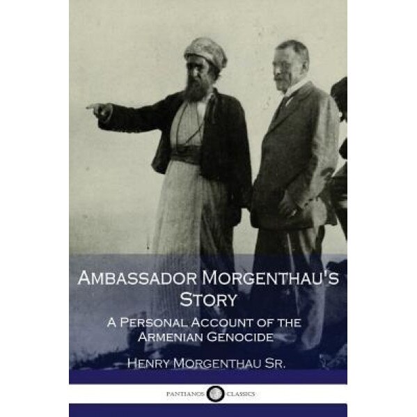 Ambassador Morgenthau's Story: A Personal Account of the Armenian Genocide, Henry Morgenthau (Author)