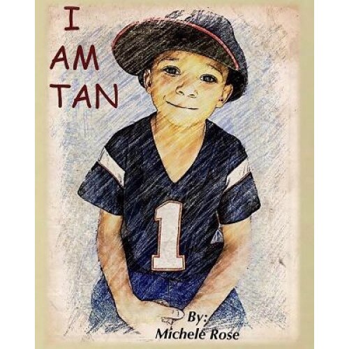 I Am Tan, Michele Rose (Author)