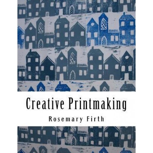 Creative Printmaking: Printing at Home Without a Press, Rosemary Firth (Author)